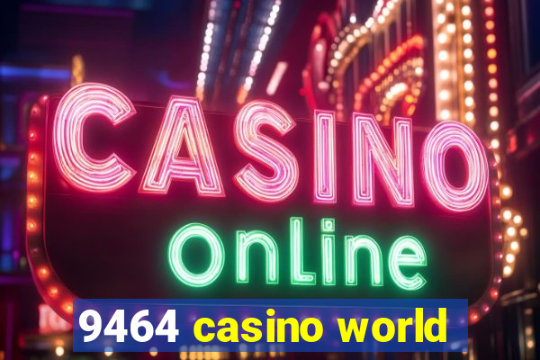 9464 casino world